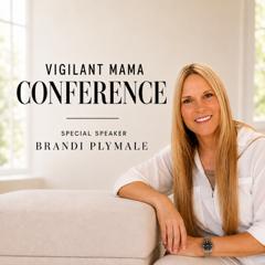 Vigilant Mama Conference — Special Speaker Brandi Plymale