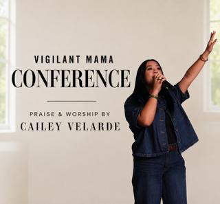 Vigilant Mama Conference — Praise & Worship by Cailey Velarde