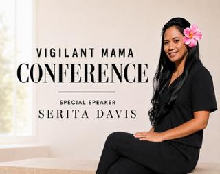 Vigilant Mama Conference — Special Speaker Serita Davis