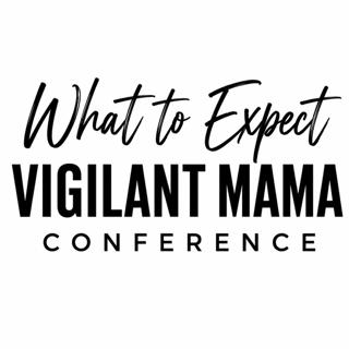 What to Expect at the Vigilant Mama Conference